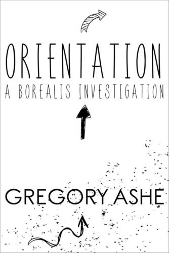Orientation (Borealis Investigations #1) by Gregory Ashe