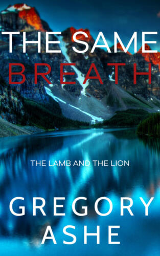 The Same Breath (The Lamb and the Lion #1) by Gregory Ashe