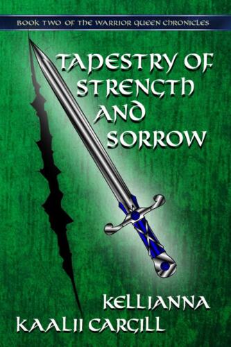 Tapestry of Strength and Sorrow (The Warrior Queen Chronicles #2) by Kaalii Cargill (with Kellianna Girouard)