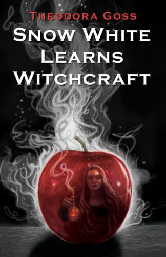 Snow White Learns Witchcraft by Theodora Goss