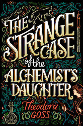 The Strange Case of the Alchemist's Daughter by Theodora Goss