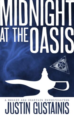Midnight at the Oasis (A Morris & Chastain Investigation #5)  by Justin Gustainis