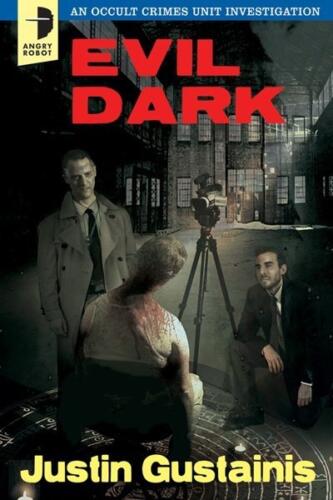 Evil Dark (An Occult Crimes Unit Investigation #2) by Justin Gustainis