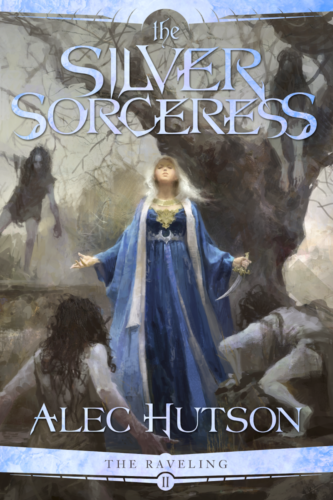 The Silver Sorceress (The Raveling #2) by Alec Hutson