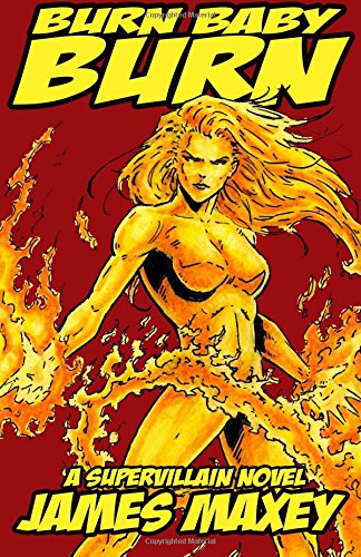 Burn Baby Burn (Whoosh! Bam! Pow! #2) by James Maxey