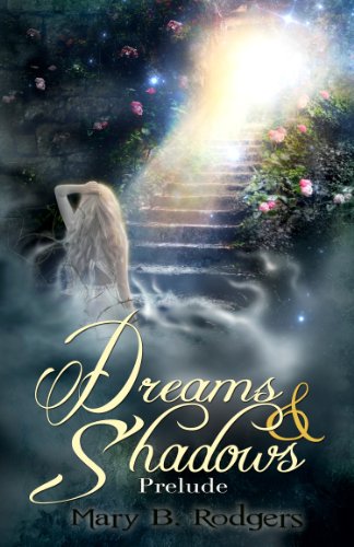 Dreams & Shadows: Prelude by Mary B. Rodgers