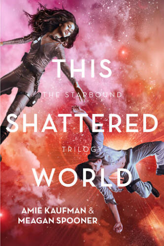 This Shattered World (Starbound  #2) by Meagan Spooner (with Amie Kaufman)