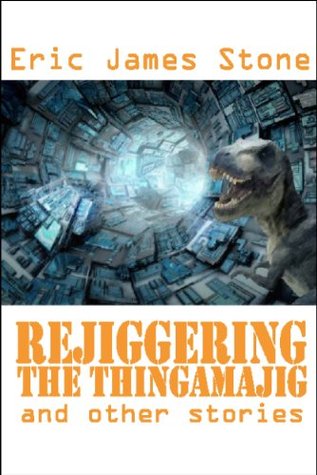 Rejiggering the Thingamajig by Eric James Stone