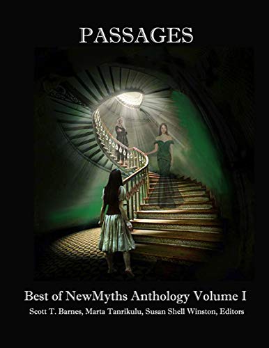 Passages: Best of NewMyths Anthology, Volume 1, edited by Scott T. Barnes and Susan Shell Winston (with Marta Tanrikulu)