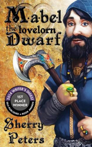 Mabel the Lovelorn Dwarf (Ballad of Mabel Goldenaxe #1) by Sherry Peters