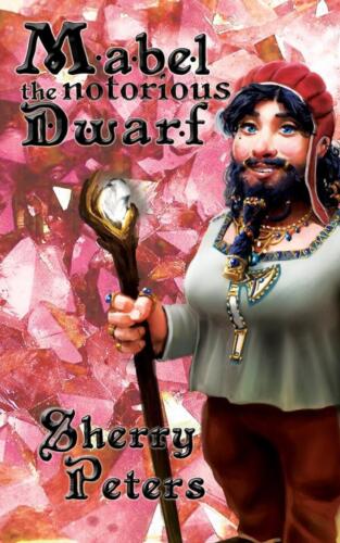 Mabel the Notorious Dwarf (Ballad of Mabel Goldenaxe #3) by Sherry Peters