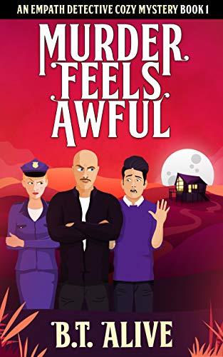 Murder Feels Awful (Empath Detective #1) by B. T. Alive