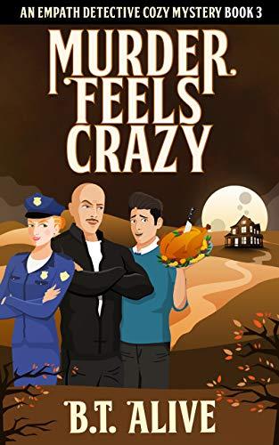 Murder Feels Crazy (Empath Detective #3) by B. T. Alive