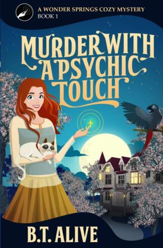 Murder with a Psychic Touch (A Wonder Springs Cozy Mystery #1) by B. T. Alive