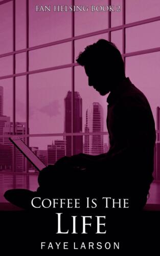Coffee Is the Life (Fan Helsing #2) by Faye Larson (Luisa Prieto)